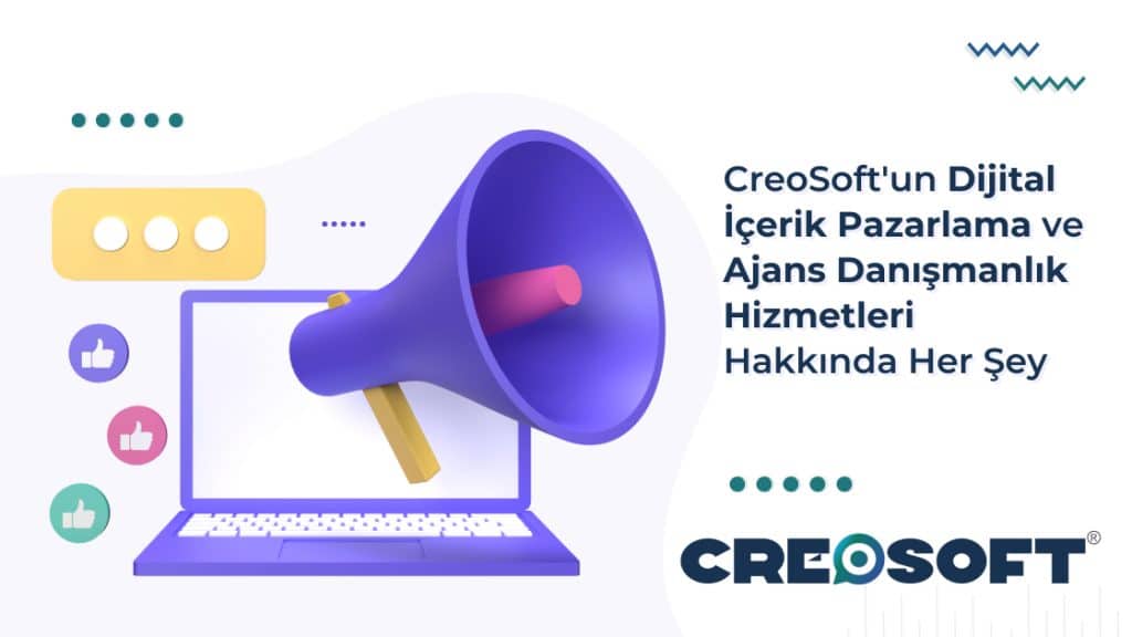 CreoSoftun Dijital İçerik Pazarlama ve Ajans Danişmanlik Hizmetleri Hakkinda Her Şey