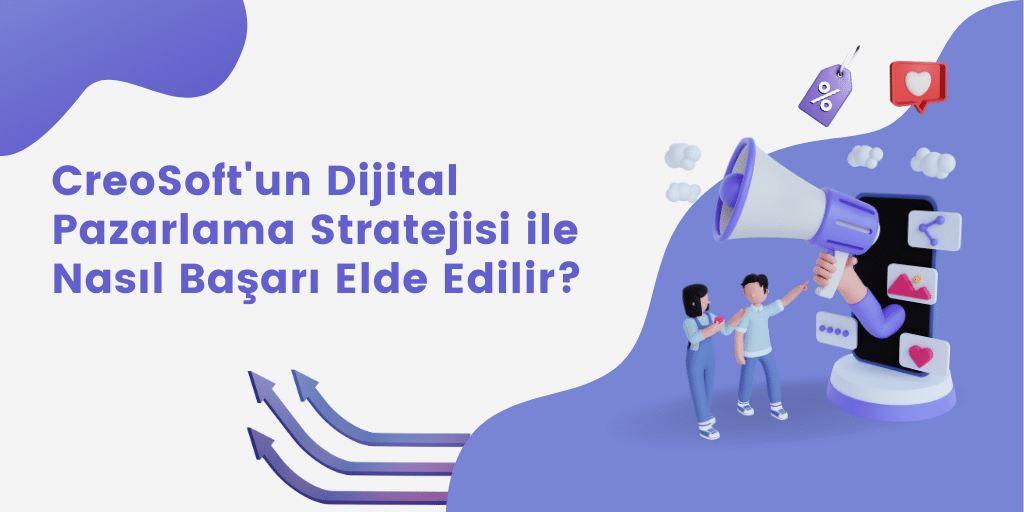 CreoSoftun Dijital Pazarlama Stratejisi ile Nasil Başari Elde Edilir