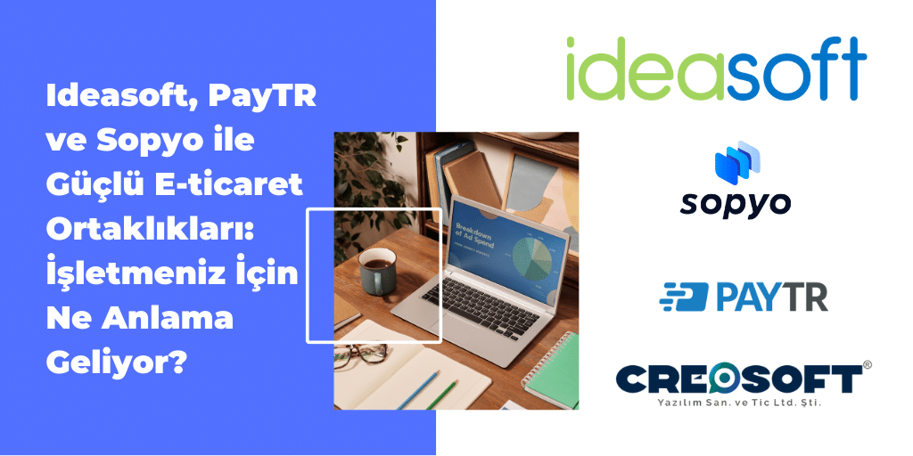 Ideasoft, PayTR ve Sopyo ile Güçlü E-ticaret Ortaklıkları: İşletmeniz İçin Ne Anlama Geliyor? 2 Adsiz tasarim