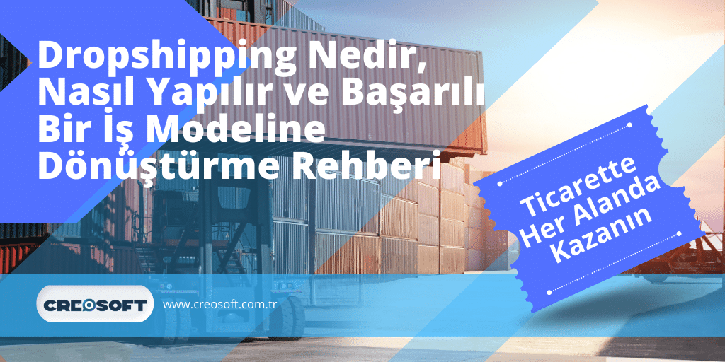 Dropshipping Nedir, Nasıl Yapılır ve Başarılı Bir İş Modeline Dönüştürme Rehberi