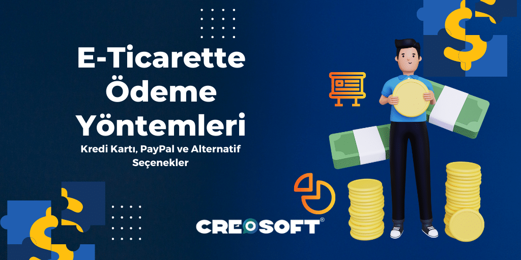 E-ticarette Ödeme Yöntemleri: Kredi Kartı, PayPal ve Alternatif Seçenekler
