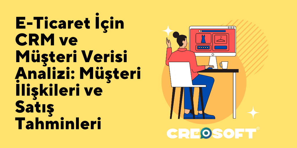 E-ticaret İçin CRM ve Müşteri Verisi Analizi: Müşteri İlişkileri ve Satış Tahminleri 2 E ticaret Icin CRM ve Musteri Verisi Analizi Musteri Iliskileri ve Satis Tahminleri