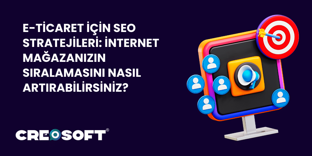 E-ticaret İçin SEO Stratejileri: İnternet Mağazanızın Sıralamasını Nasıl Artırabilirsiniz?