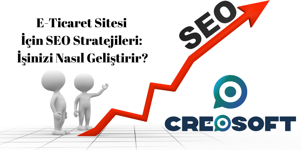 E-ticaret Sitesi İçin SEO Stratejileri: İşinizi Nasıl Geliştirir?