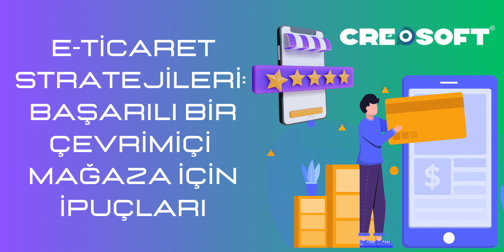 E-ticaret Stratejileri: Başarılı Bir Çevrimiçi Mağaza İçin İpuçları