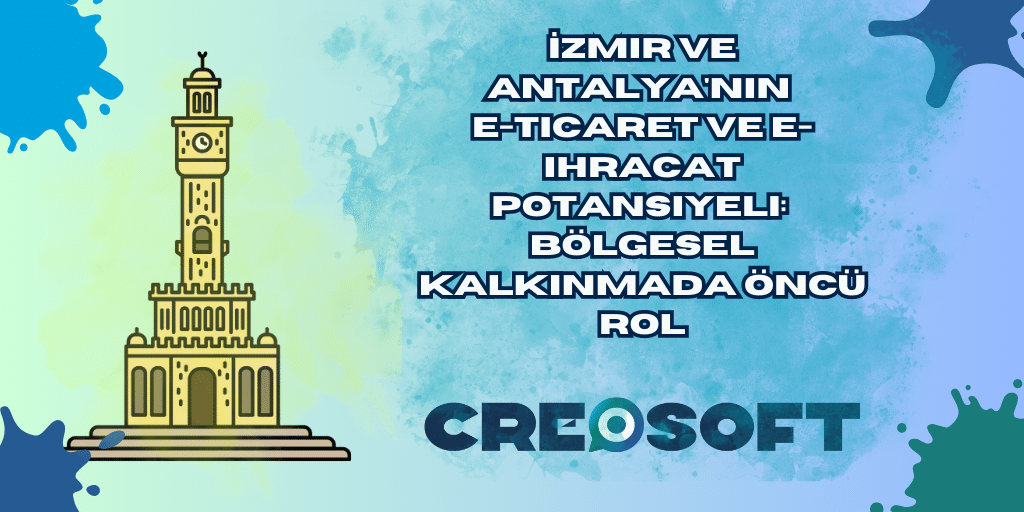 İzmir ve Antalya’nın E-ticaret ve E-ihracat Potansiyeli: Bölgesel Kalkınmada Öncü Rol