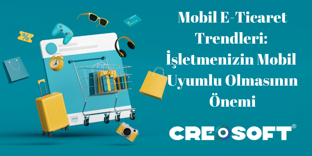 Mobil E-ticaret Trendleri: İşletmenizin Mobil Uyumlu Olmasının Önemi