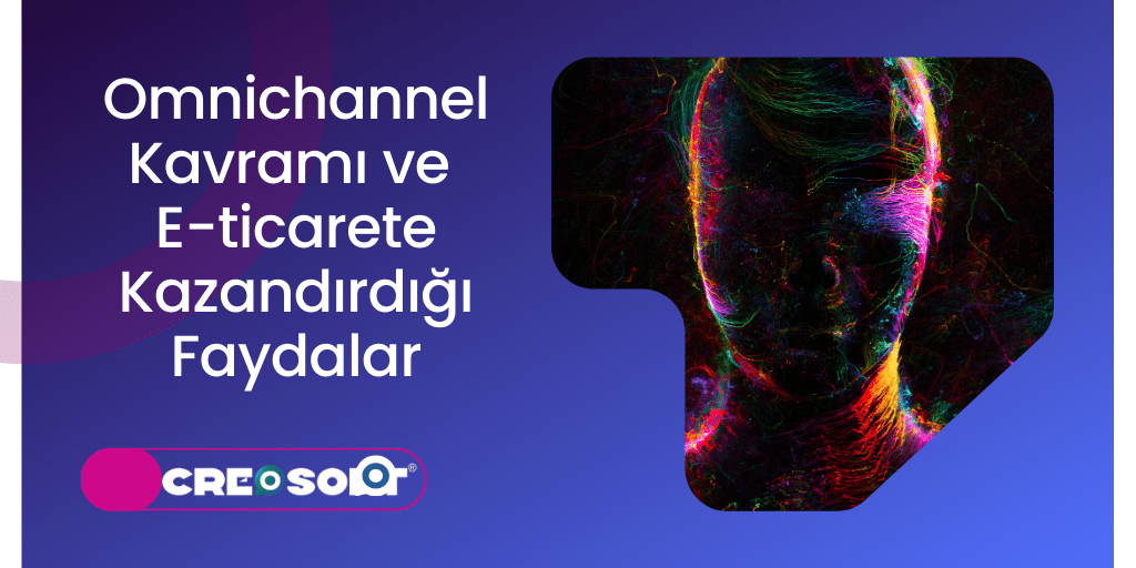 Omnichannel Kavramı ve E-ticarete Kazandırdığı Faydalar