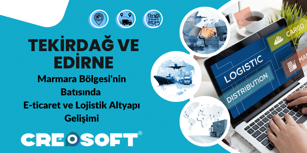Tekirdağ ve Edirne: Marmara Bölgesi’nin Batısında E-ticaret ve Lojistik Altyapı Gelişimi