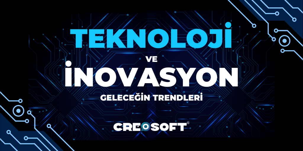 Teknoloji ve İnovasyon: Geleceğin Trendleri