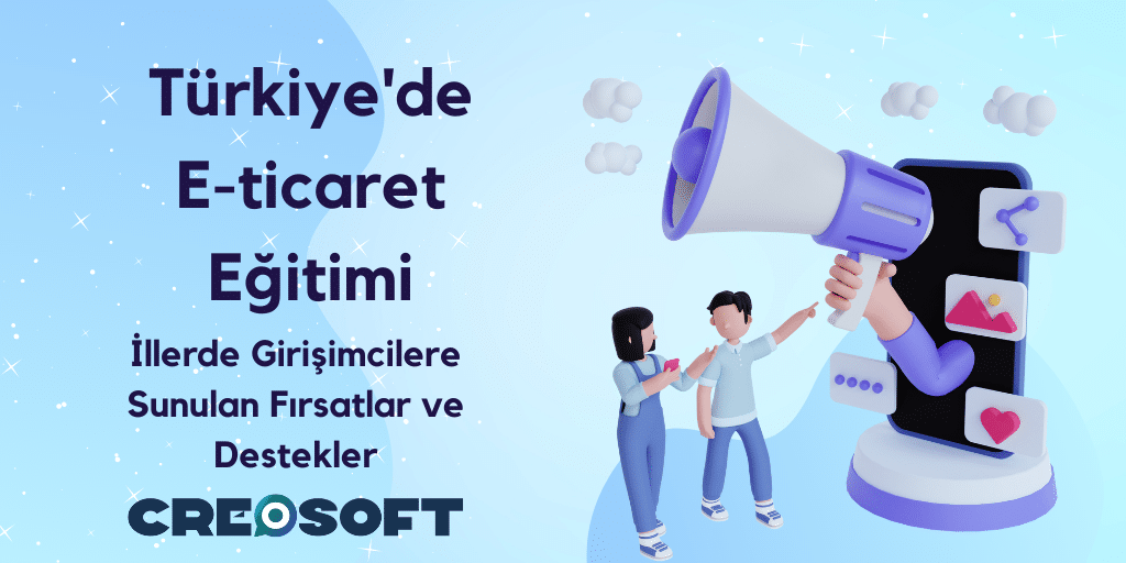 Türkiye'de E-ticaret Eğitimi: İllerde Girişimcilere Sunulan Fırsatlar ve Destekler 2 Turkiyede E ticaret Egitimi