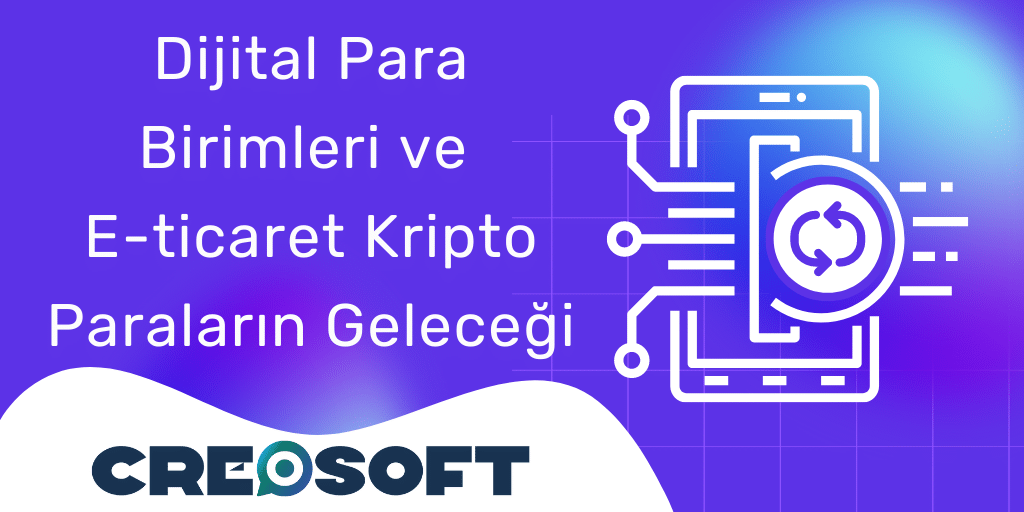 Dijital Para Birimleri ve E-ticaret: Kripto Paraların Geleceği