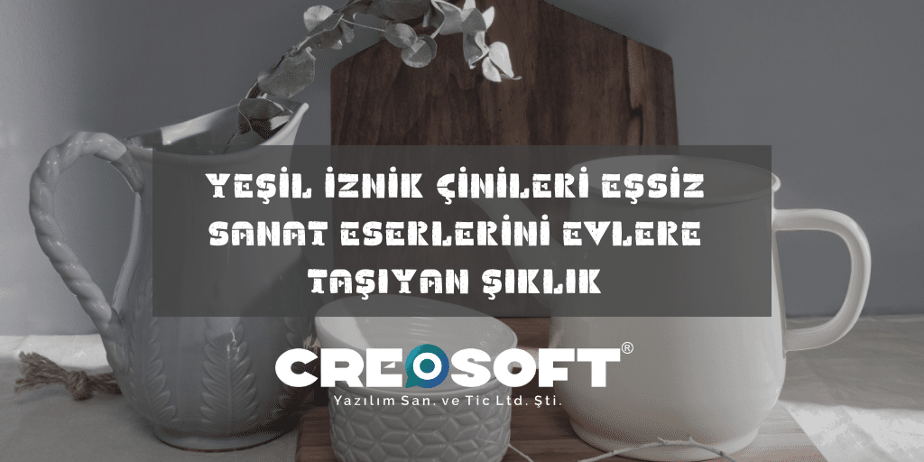 E-ticarette Yeşil İznik Çinileri: Eşsiz Sanat Eserlerini Evlere Taşıyan Şıklık