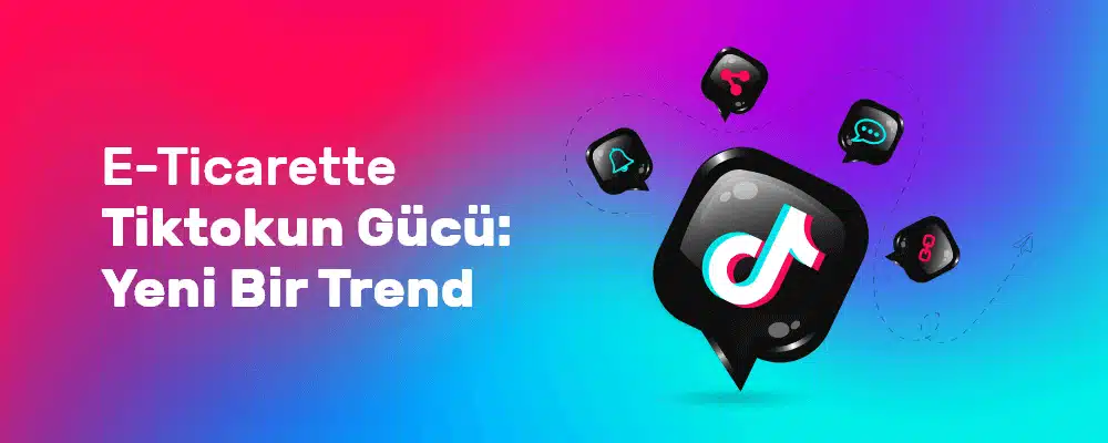 E-ticarette TikTok Nasıl Kullanılır – TikTok ile Satış Yapmak
