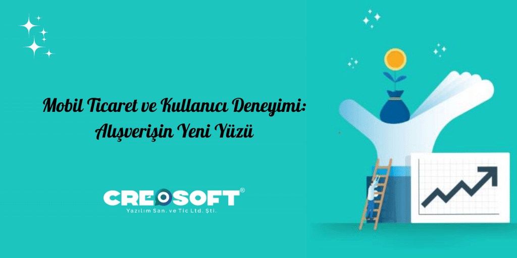 Mobil Ticaret ve Kullanıcı Deneyimi: Alışverişin Yeni Yüzü
