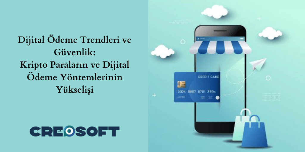 Dijital Ödeme Trendleri ve Güvenlik: Kripto Paraların ve Dijital Ödeme Yöntemlerinin Yükselişi