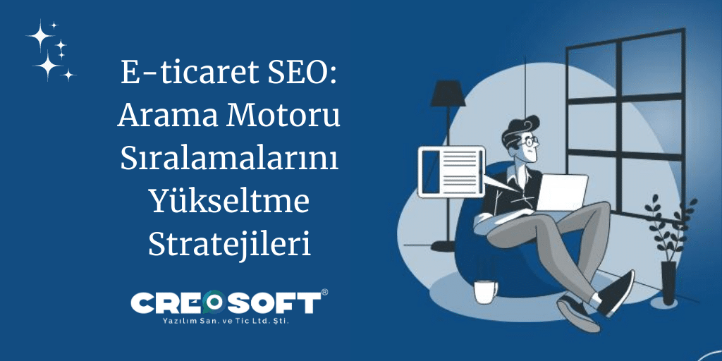 E-ticaret SEO: Arama Motoru Sıralamalarını Yükseltme Stratejileri