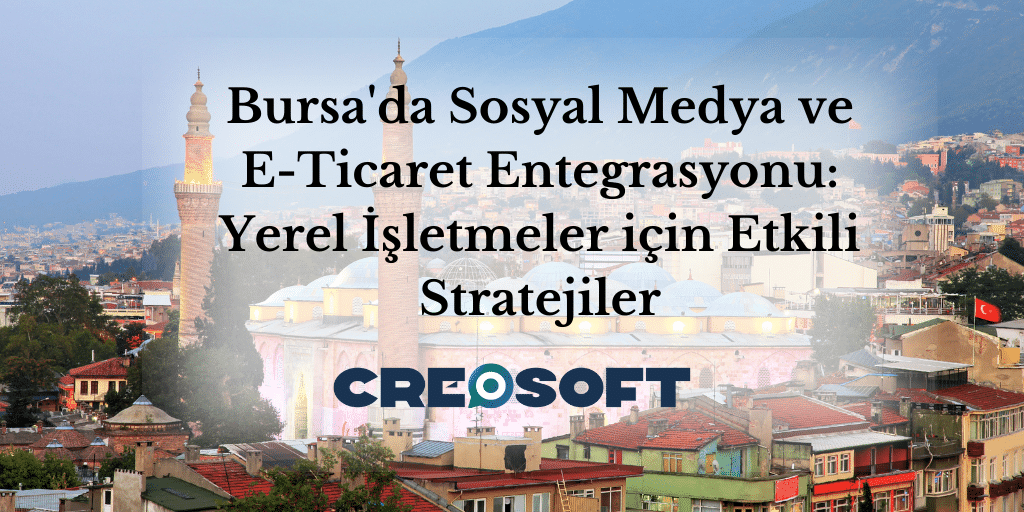 Bursa’da E-Ticaret Entegrasyonu: Yerel İşletmeler için Etkili Stratejiler