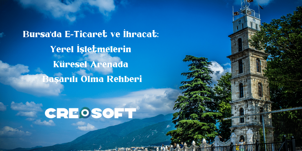 Bursa’da E-Ticaret ve İhracat: Yerel İşletmelerin Küresel Arenada Başarılı Olma Rehberi