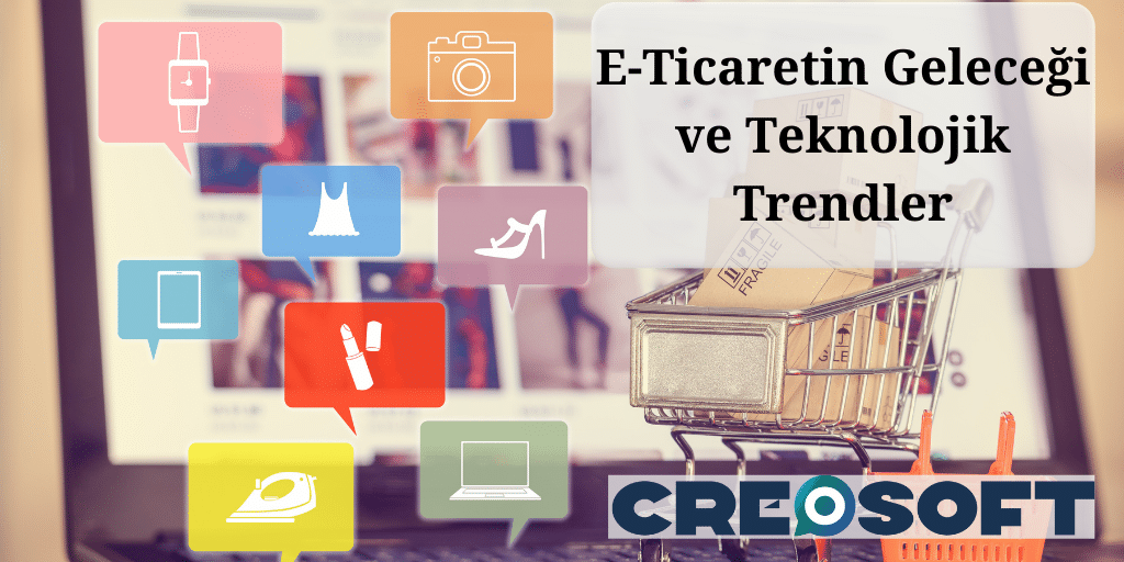 E-Ticaretin Geleceği ve Teknolojik Trendler: Dijital Dönüşümün Yol Haritası