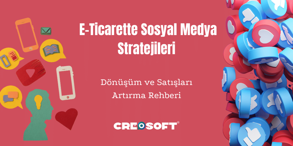 E-Ticarette Sosyal Medya Stratejileri: Dönüşüm ve Satışları Artırma Rehberi