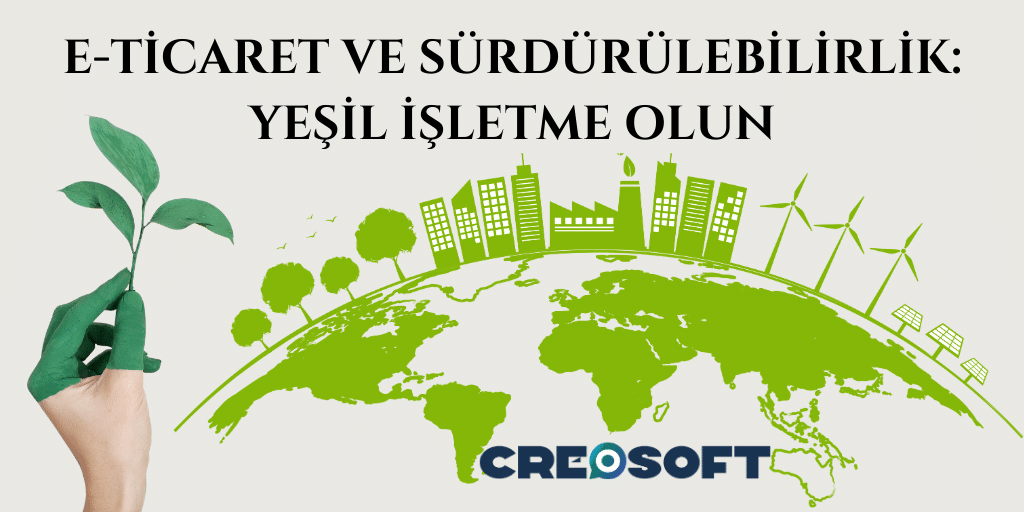 E-Ticaret ve Sürdürülebilirlik: Yeşil İşletme Olun