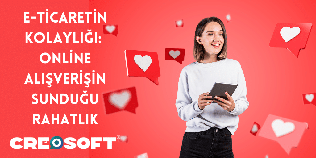 E-Ticaretin Kolaylığı: Online Alışverişin Sunduğu Rahatlık