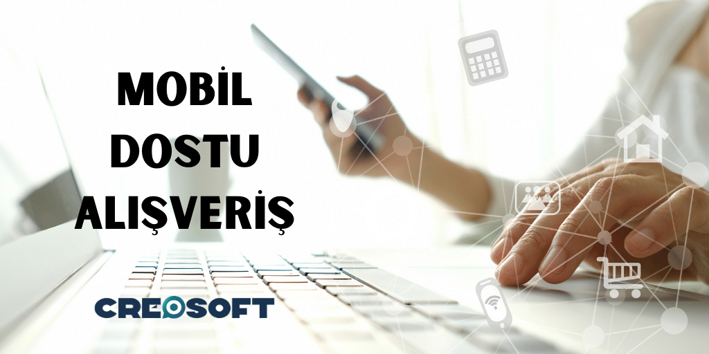 Mobil Dostu Alışveriş: Her An, Her Yerde Alışveriş Özgürlüğü