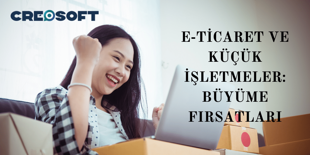 E-Ticaret ve Küçük İşletmeler: Büyüme Fırsatları