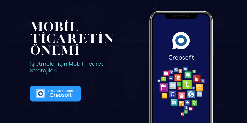 Mobil Ticaretin Önemi ve İşletmeler için Mobil Ticaret Stratejileri