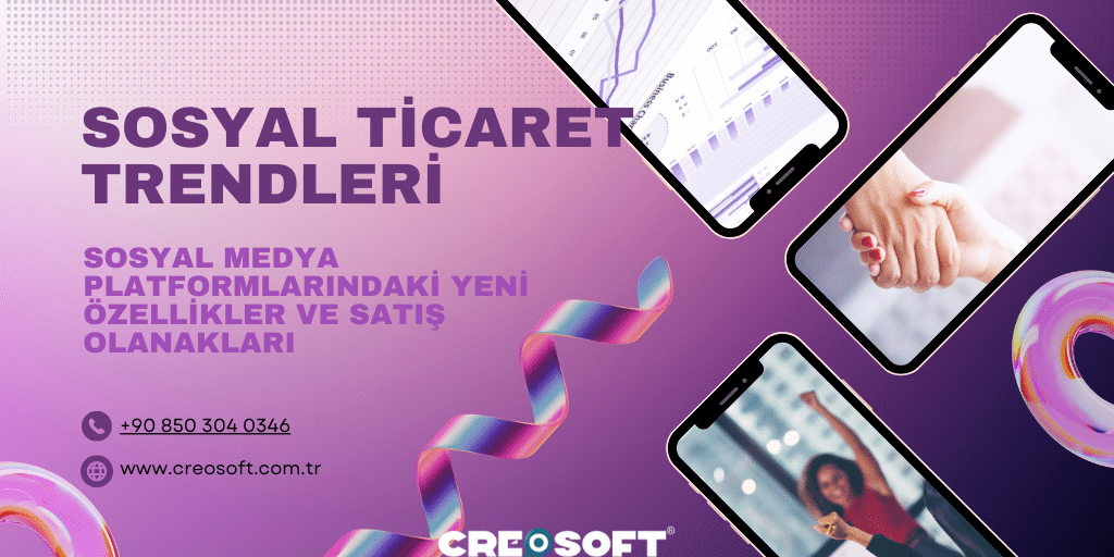 Sosyal Ticaret Trendleri: Sosyal Medya Platformlarındaki Yeni Özellikler ve Satış Olanakları