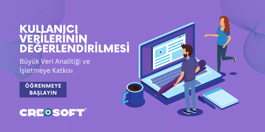 Kullanıcı Verilerinin Değerlendirilmesi: Büyük Veri Analitiği ve İşletmeye Katkısı
