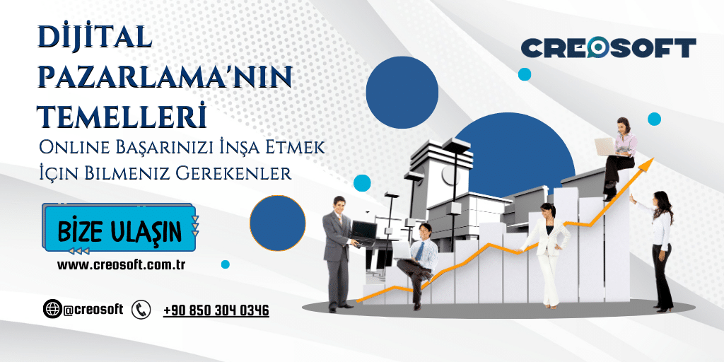 Dijital Pazarlama'nın Temelleri: Online Başarınızı İnşa Etmek İçin Bilmeniz Gerekenler 2 www.creosoft.com .tr 15