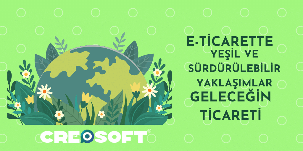E-Ticarette Yeşil ve Sürdürülebilir Yaklaşımlar: Geleceğin Ticareti