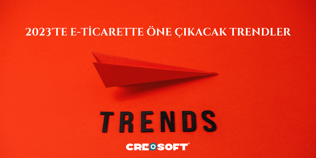 2023’te E-Ticarette Öne Çıkacak Trendler