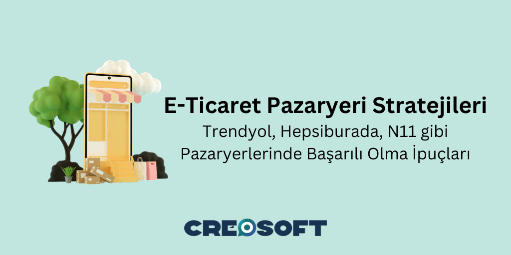 E-Ticaret Pazaryeri Stratejileri: Trendyol, Hepsiburada, N11 gibi Pazaryerlerinde Başarılı Olma İpuçları