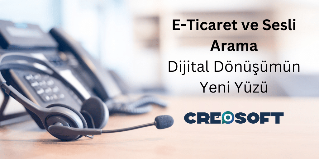 E-Ticaret ve Sesli Arama: Dijital Dönüşümün Yeni Yüzü