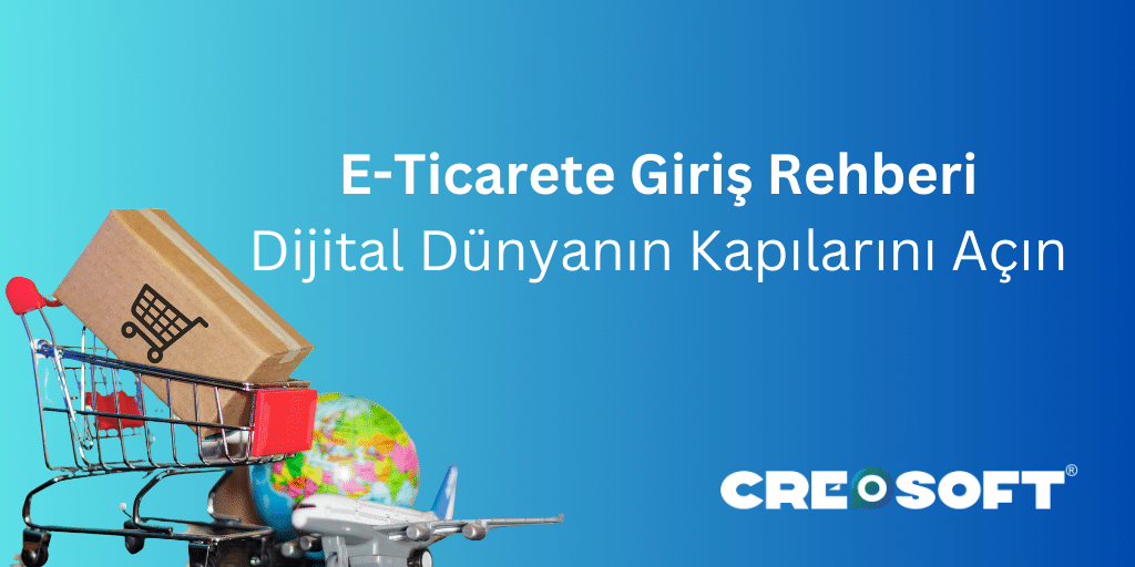 E-Ticarete Giriş Rehberi: Dijital Dünyanın Kapılarını Açın