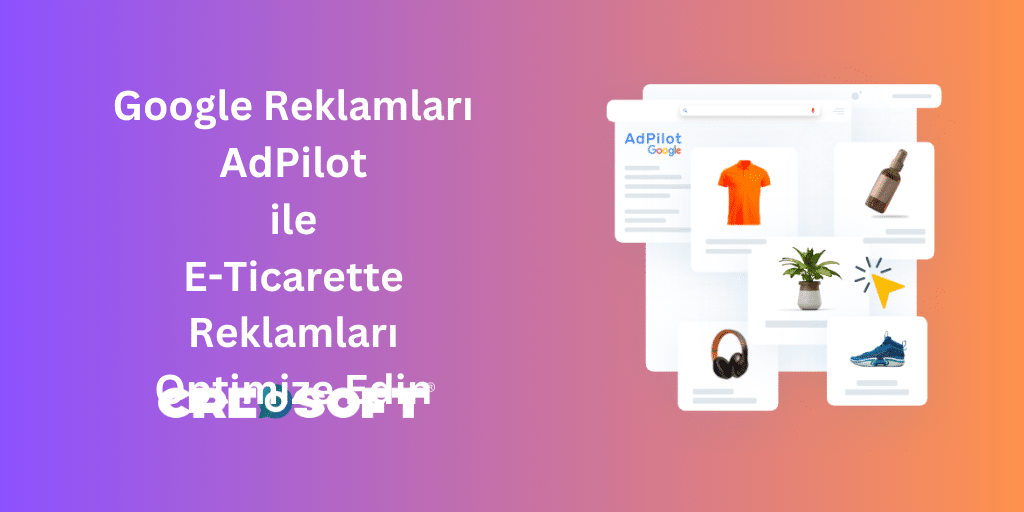 Google Reklamları AdPilot ile E-Ticarette Reklamları Optimize Edin