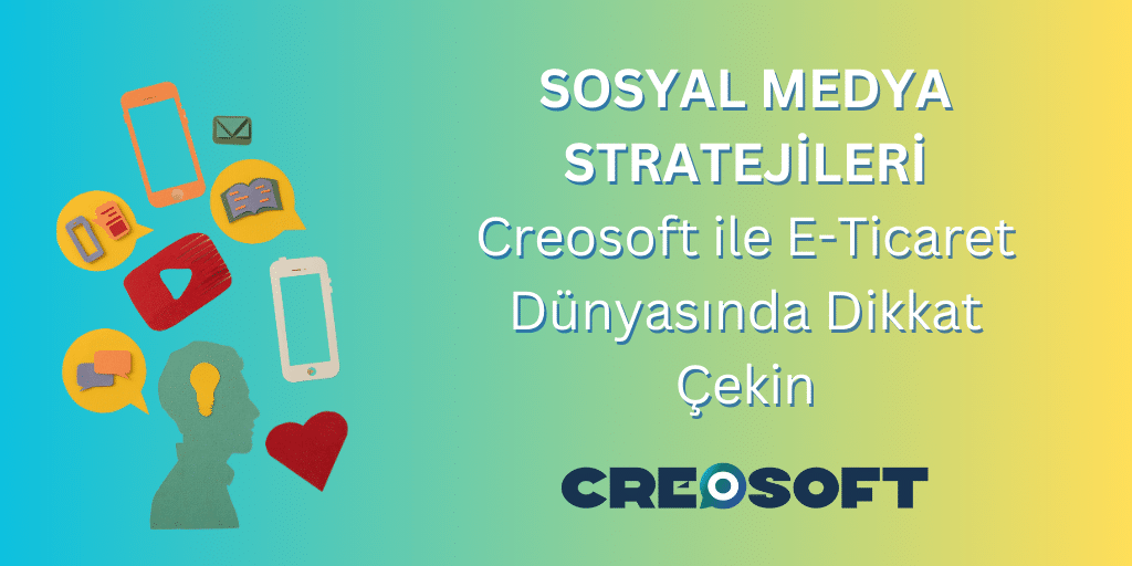 Sosyal Medya Stratejileri: Creosoft ile E-Ticaret Dünyasında Dikkat Çekin