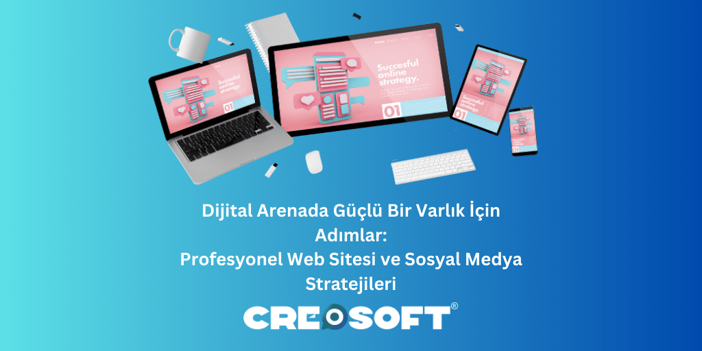 Dijital Arenada Güçlü Bir Varlık İçin Adımlar: Profesyonel Web Sitesi ve Sosyal Medya Stratejileri