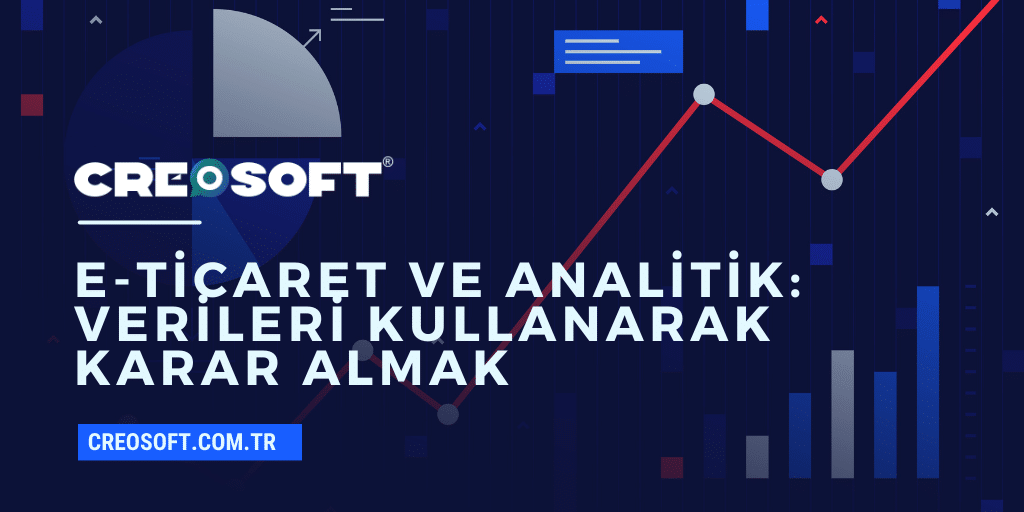 E-Ticaret ve Analitik: Verileri Kullanarak Karar Almak