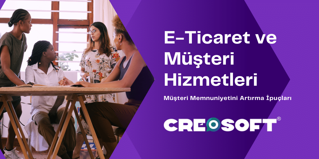 E-Ticaret ve Müşteri Hizmetleri: Müşteri Memnuniyetini Artırma İpuçları