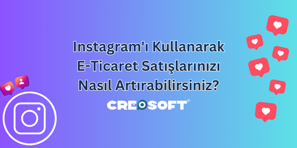 Instagram’ı Kullanarak E-Ticaret Satışlarınızı Nasıl Artırabilirsiniz?