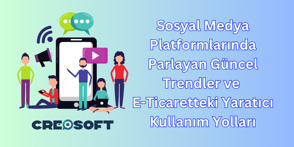 Sosyal Medya Platformlarında Parlayan Güncel Trendler ve E-Ticaretteki Yaratıcı Kullanım Yolları