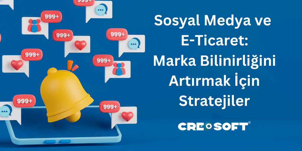 Sosyal Medya ve E-Ticaret: Marka Bilinirliğini Artırmak İçin Stratejiler