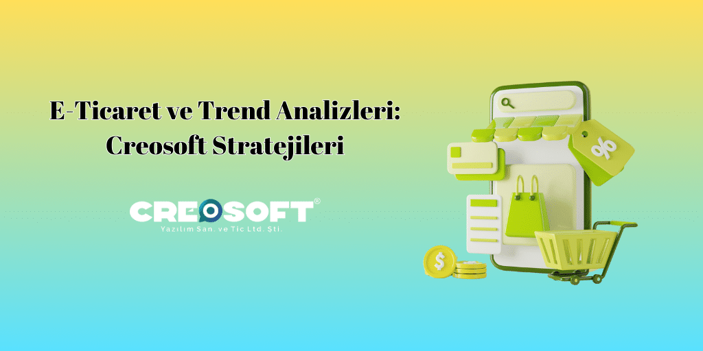 E Ticaret ve Trend Analizleri Creosoft Stratejileri