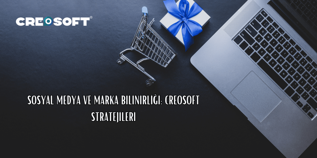 Sosyal Medya ve Marka Bilinirligi Creosoft Stratejileri